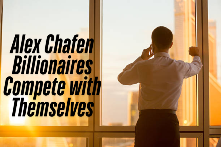 Alex Chafen Billionaires Compete with Themselves